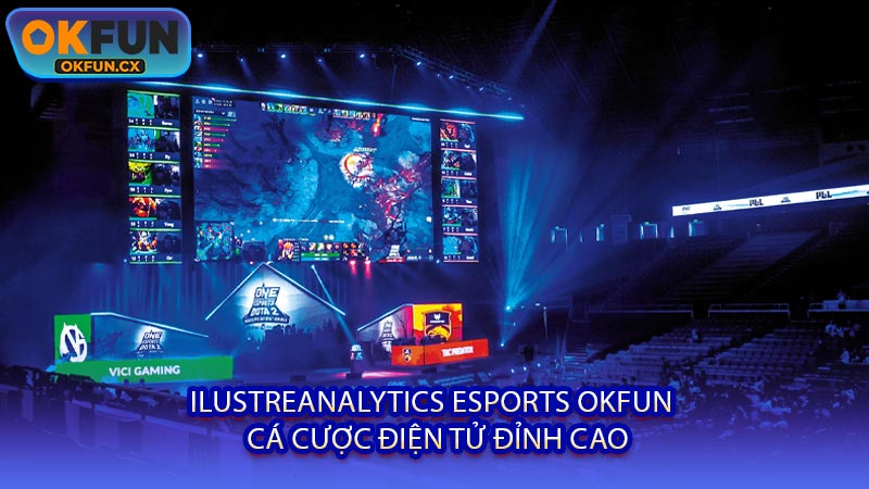 IlustreAnalytics Esports OKFUN - Cá Cược Điện Tử Đỉnh Cao