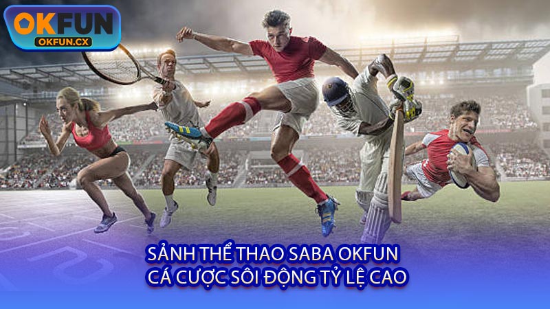 Sảnh Thể Thao SABA OKFUN - Cá Cược Sôi Động Tỷ Lệ Cao