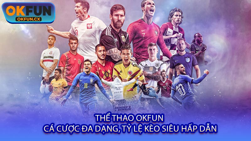 Thể Thao OKFUN - Cá Cược Đa Dạng, Tỷ Lệ Kèo Siêu Hấp Dẫn